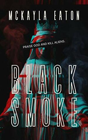 Black Smoke: a novella by Mckayla Eaton