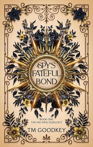 A Spy's Fateful Bond by T.M. Goodkey