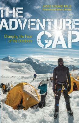 The Adventure Gap: Changing the Face of the Outdoors by James Edward Mills