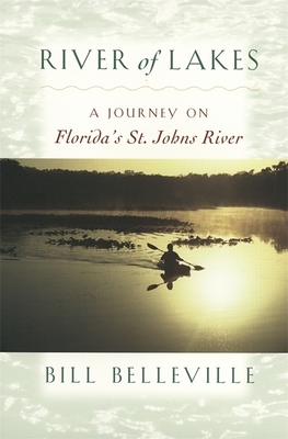 River of Lakes: A Journey on Florida's St. Johns River by Bill Belleville