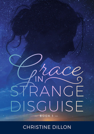 Grace in Strange Disguise by Christine Dillon