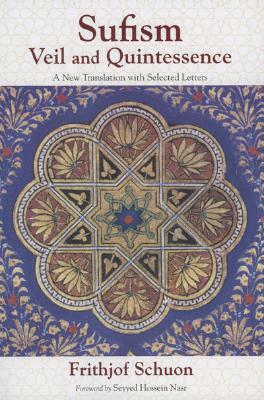 Sufism: Veil and Quintessence: A New Translation with Selected Letters by Frithjof Schuon