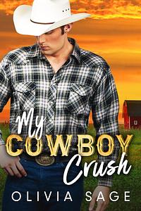 My Cowboy Crush : A Brothers Best Friend, Grumpy Boss Sweet Romance by Olivia Sage, Olivia Sage