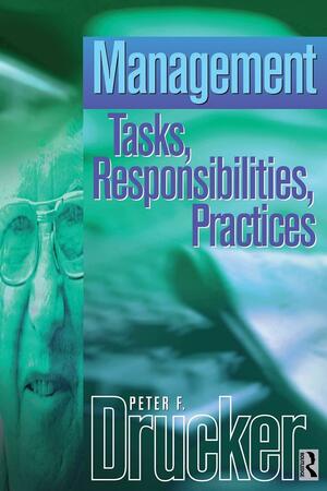 Management: An Abridged and Revised Version of Management: Tasks, Responsibilities, Practices by Peter F. Drucker