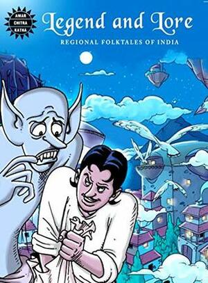 LEGEND AND LORE - REGIONAL FOLKTALES OF INDIA Paperback Amar Chitra Katha and Reena Ittyerah Puri by Amar Chitra Katha