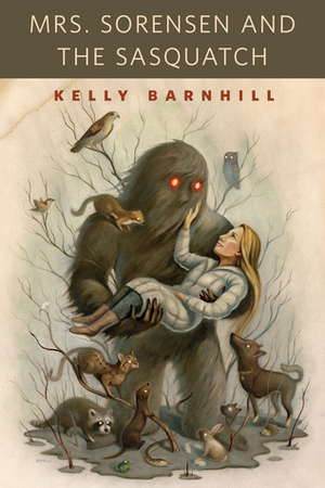 Mrs. Sorensen and the Sasquatch by Kelly Barnhill