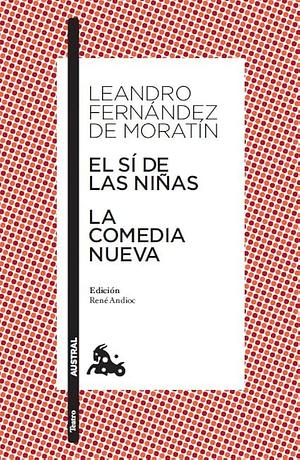 El si de las ninas. La comedia nueva by Nicolás Fernández de Moratín