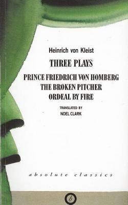 Heinrich von Kleist: Three Plays by Heinrich von Kleist