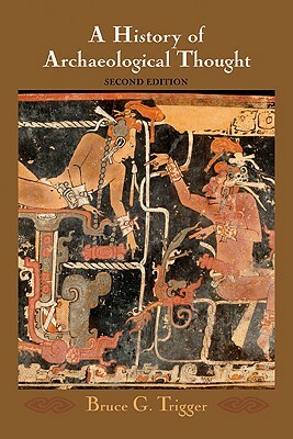 A History of Archaeological Thought by Trigger Bruce G., Bruce G. Trigger