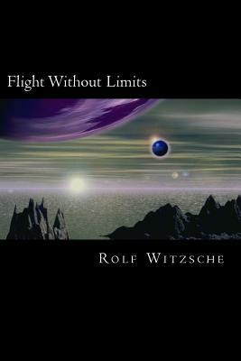 Flight Without Limits by Rolf A. F. Witzsche