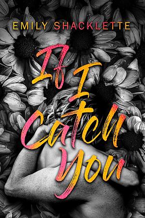 If I Catch You by Emily Shacklette