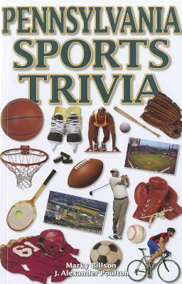 Pennsylvania Sports Trivia by Marky Billson, J. Alexander Poulton