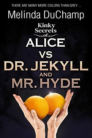 Kinky Secrets of Alice vs Dr. Jekyll and Mr. Hyde by Melinda DuChamp