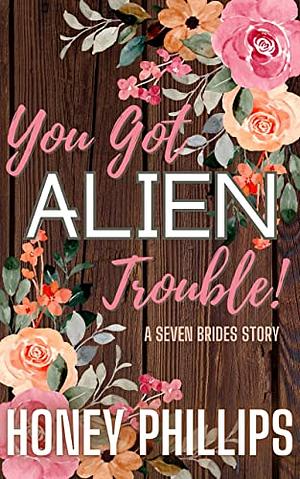 You Got Alien Trouble! by Honey Phillips