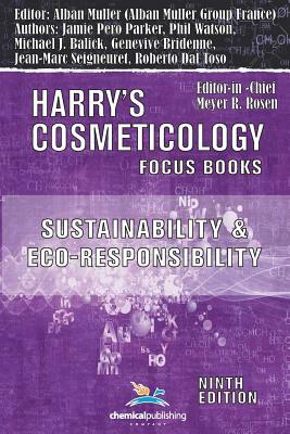 Sustainability and Eco-Responsibility - Advances in the Cosmetic Industry (Harry's Cosmeticology 9th Ed.) by Michael J. Balick, Roberto Dal Toso