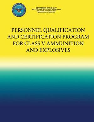 Personnel Qualification and Certification Program for Class V Ammunition and Explosives by Department of the Navy