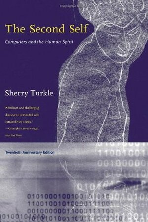 The Second Self: Computers & the Human Spirit (20th Anniversary) by Sherry Turkle