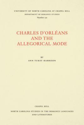 Charles d'Orléans and the Allegorical Mode by Ann Tukey Harrison