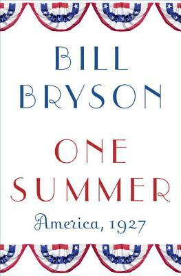 One Summer: America, 1927 by Bill Bryson