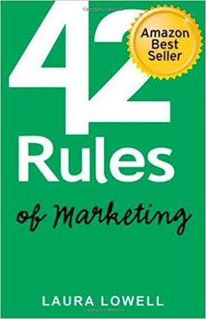 42 Rules of Marketing: A Funny Practical Guide with the Quick and Easy Steps to Success by Laura Lowell