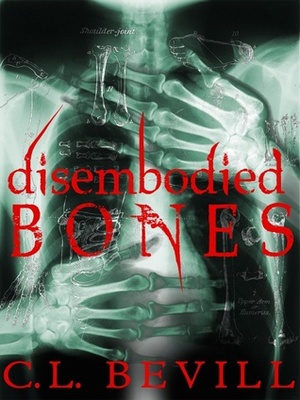 Disembodied Bones by C.L. Bevill