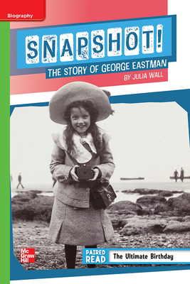 Reading Wonders Leveled Reader Snapshot! the Story of George Eastman: Beyond Unit 1 Week 4 Grade 5 by 