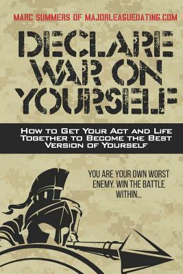 Declare War on Yourself: How to Get Your Act and Life Together to Become a Better Version of Yourself by Marc Summers