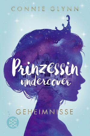 Prinzessin undercover – Geheimnisse: by Connie Glynn