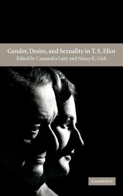 Gender, Desire, and Sexuality in T. S. Eliot by 