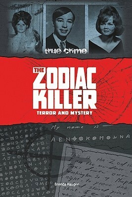 The Zodiac Killer: Terror and Mystery by Brenda Haugen