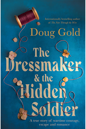 The Dressmaker and the Hidden Soldier by Doug Gold