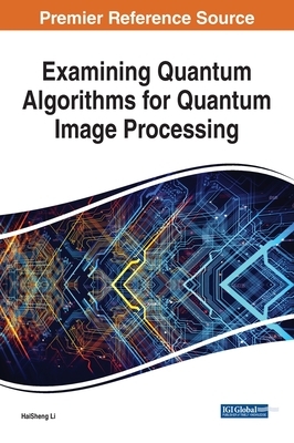 Examining Quantum Algorithms for Quantum Image Processing by Haisheng Li
