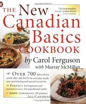 The New Canadian Basics Cookbook by Murray McMillan, Carol Ferguson