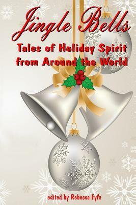 Jingle Bells: Tales of Holiday Spirit from Around the World (Expanded Edition)) by Marissa Ames, Kelly McDonald, Angelica Fyfe