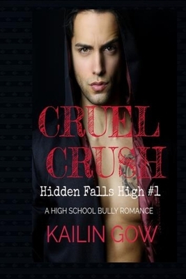 Cruel Crush: A HIGH SCHOOL BULLY ROMANCE: A Loving Summer Spin-Off Series by Kailin Gow