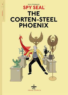 Spy Seal Volume 1: The Corten-Steel Phoenix by Rich Tommaso