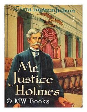 Mr. Justice Holmes by Clara Ingram Judson, Robert Todd
