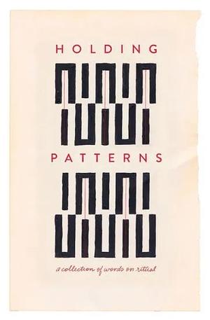 Holding Patterns: A Collection of Words on Ritual by Beth Brown Ables, Angie Toole Thompson