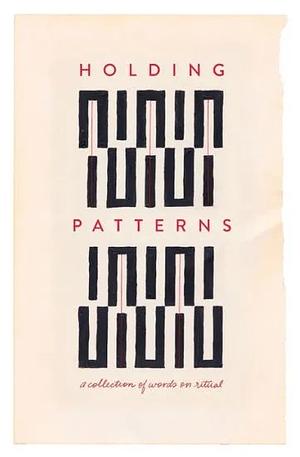 Holding Patterns: A Collection of Words on Ritual by Angie Toole Thompson, Beth Brown Ables