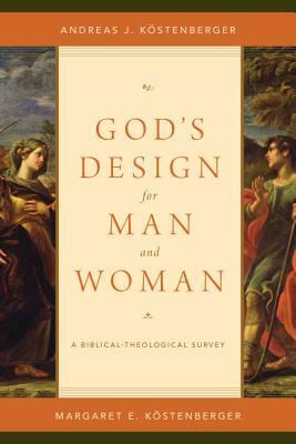 God's Design for Man and Woman: A Biblical-Theological Survey by Köstenberger Andreas J., Köstenberger Margaret Elizabeth