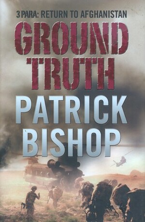 Ground Truth: 3 Para:Return To Afghanistan by Patrick Bishop