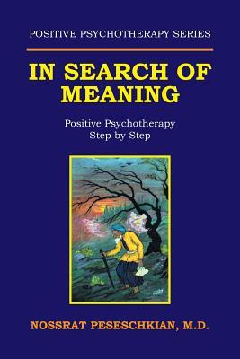 In Search of Meaning: Positive Psychotherapy Step by Step by Nossrat Peseschkian