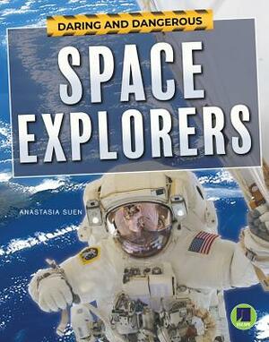 Daring and Dangerous Space Explorers by Anastasia Suen