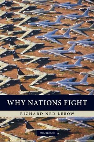 Why Nations Fight by Richard Ned Lebow