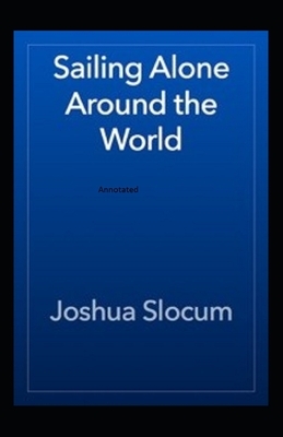 Sailing Alone Around The World Annotated by Joshua Slocum