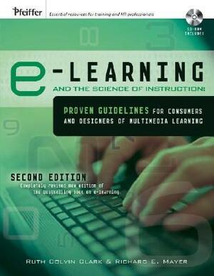 E-Learning and the Science of Instruction: Proven Guidelines for Consumers and Designers of Multimedia Learning With CDROM by Richard E. Mayer
