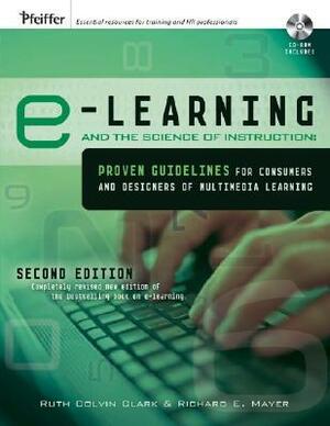 E-Learning and the Science of Instruction: Proven Guidelines for Consumers and Designers of Multimedia Learning With CDROM by Richard E. Mayer