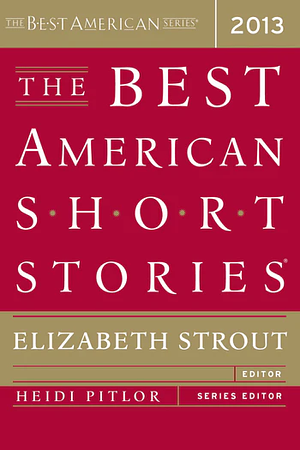 The Best American Short Stories 2013 by Elizabeth Strout, Heidi Pitlor