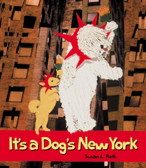 It's a Dog's New York by Susan L. Roth