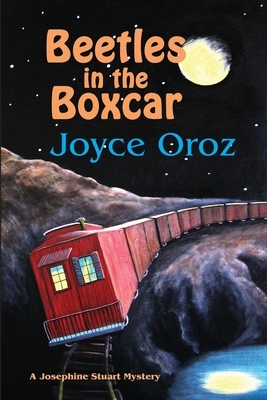 Beetles in the Boxcar: A Josephine Stuart Mystery by Joyce Oroz
